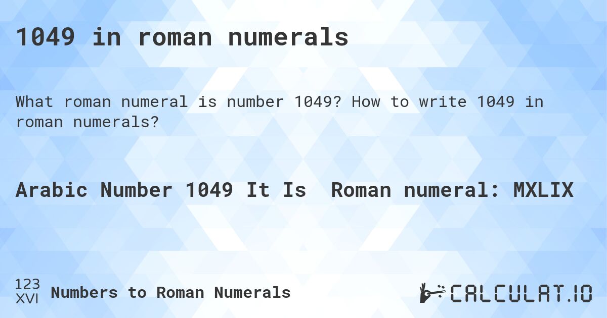 1049 in roman numerals. How to write 1049 in roman numerals?