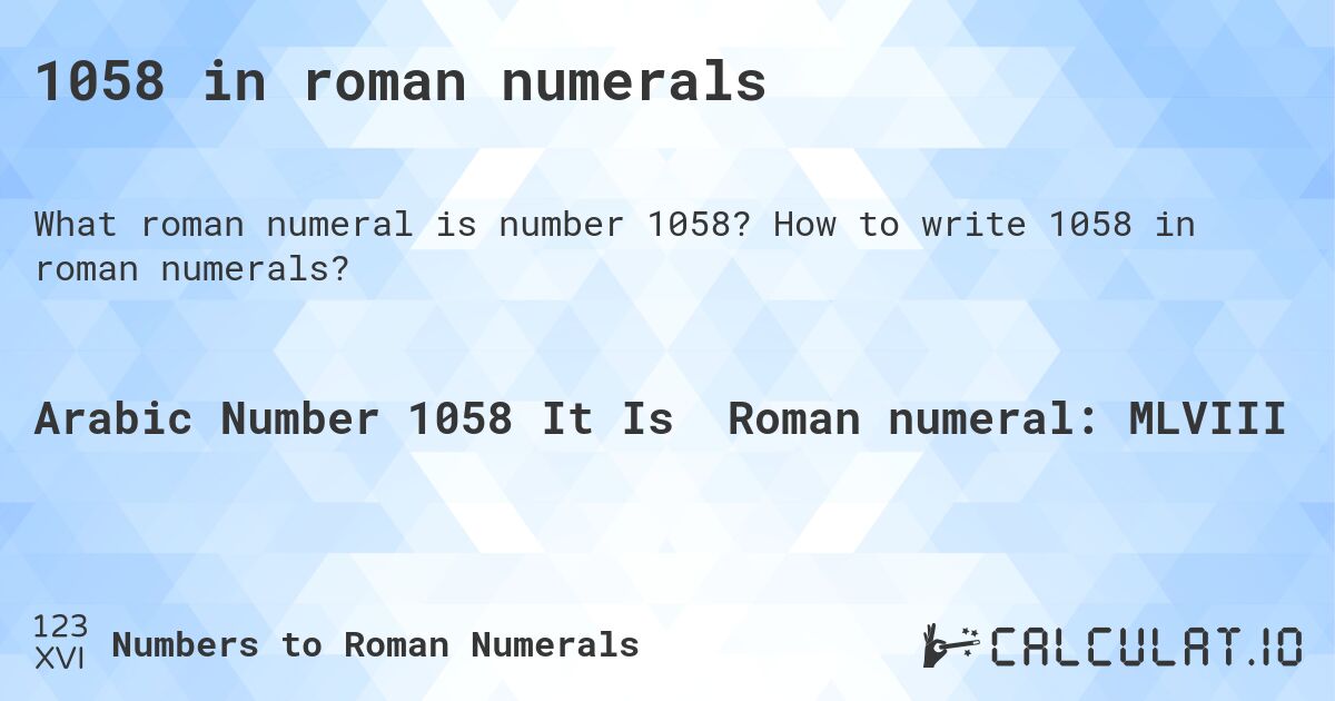 1058 in roman numerals. How to write 1058 in roman numerals?