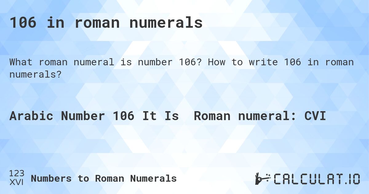 106 in roman numerals. How to write 106 in roman numerals?