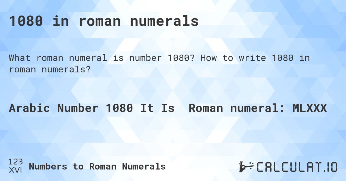 1080 in roman numerals. How to write 1080 in roman numerals?