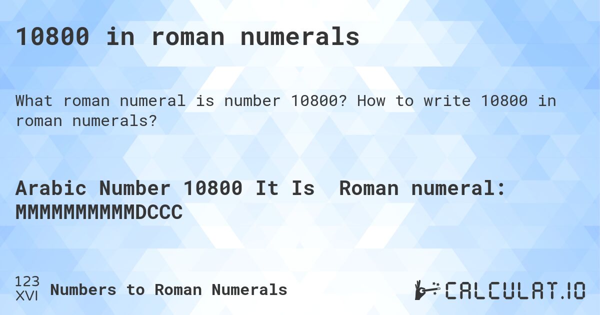 10800 in roman numerals. How to write 10800 in roman numerals?