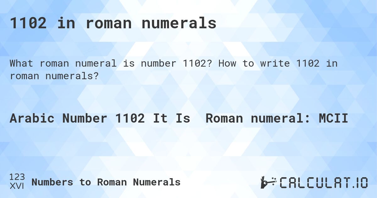 1102 in roman numerals. How to write 1102 in roman numerals?