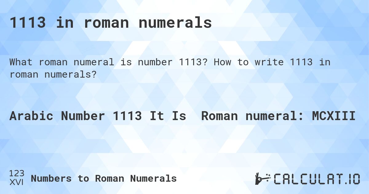 1113 in roman numerals. How to write 1113 in roman numerals?