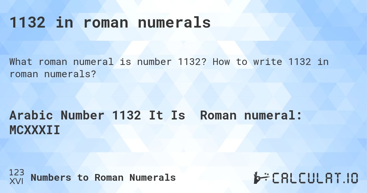 1132 in roman numerals. How to write 1132 in roman numerals?