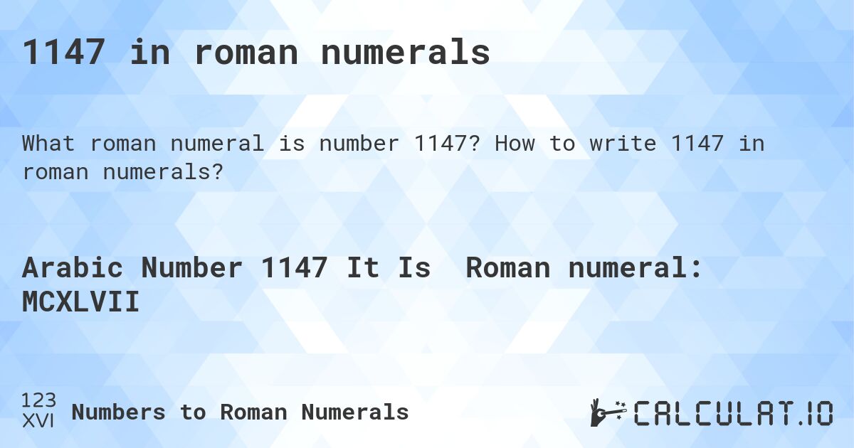 1147 in roman numerals. How to write 1147 in roman numerals?