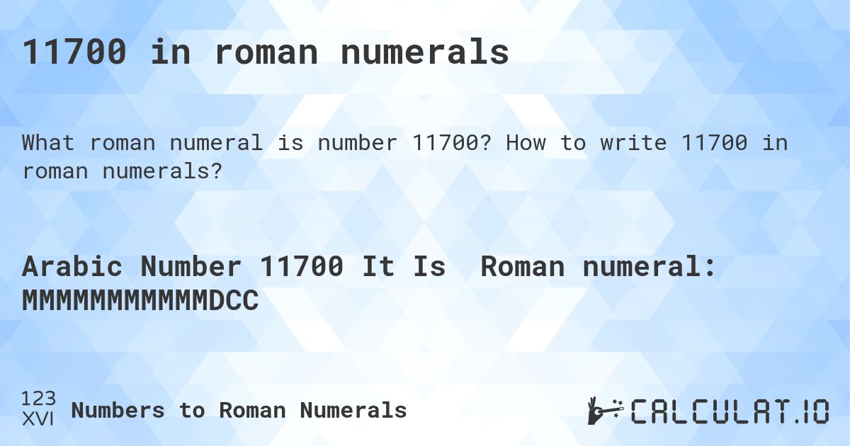 11700 in roman numerals. How to write 11700 in roman numerals?