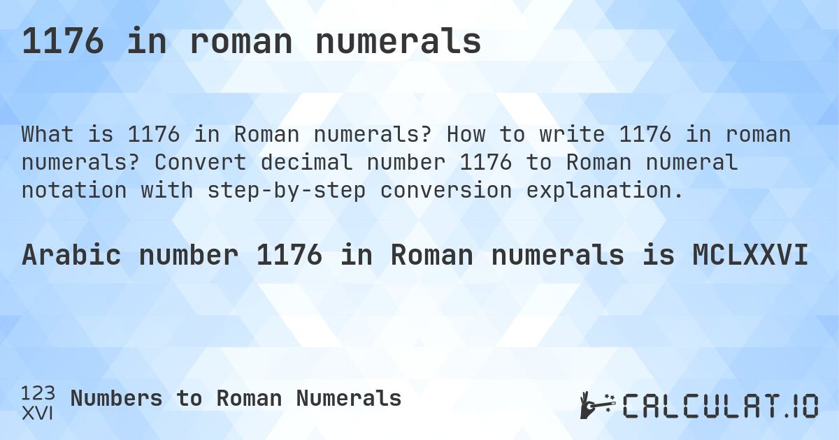 1176 in roman numerals. How to write 1176 in roman numerals? Convert decimal number 1176 to Roman numeral notation with step-by-step conversion explanation.