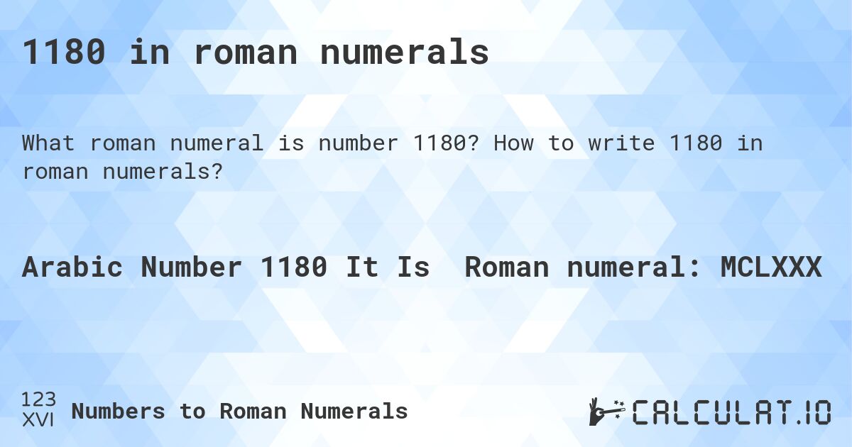 1180 in roman numerals. How to write 1180 in roman numerals?
