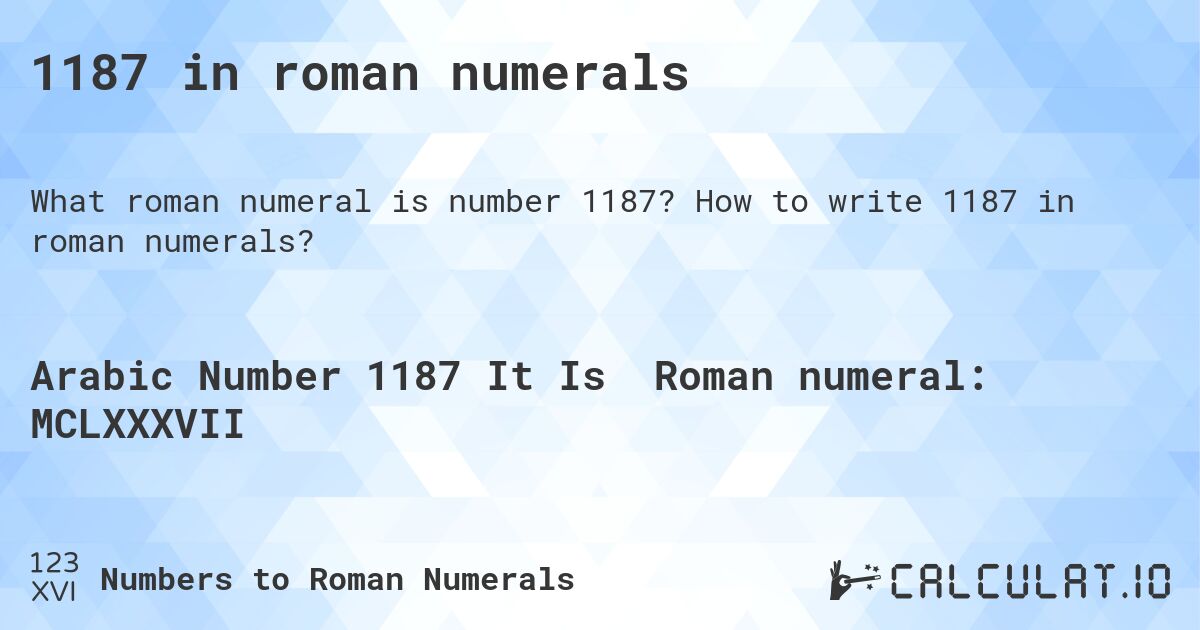 1187 in roman numerals. How to write 1187 in roman numerals?