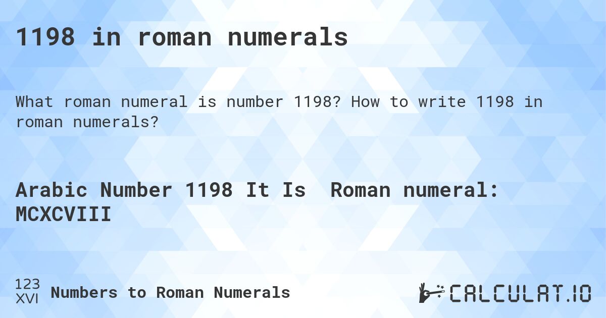 1198 in roman numerals. How to write 1198 in roman numerals?