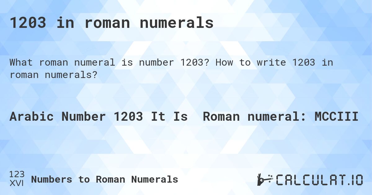 1203 in roman numerals. How to write 1203 in roman numerals?