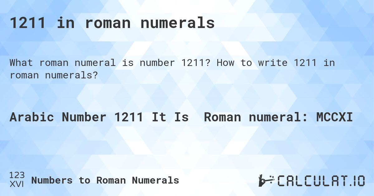 1211 in roman numerals. How to write 1211 in roman numerals?