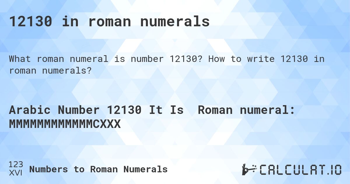 12130 in roman numerals. How to write 12130 in roman numerals?