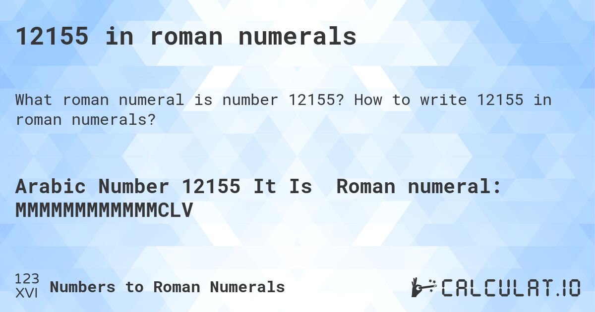12155 in roman numerals. How to write 12155 in roman numerals?