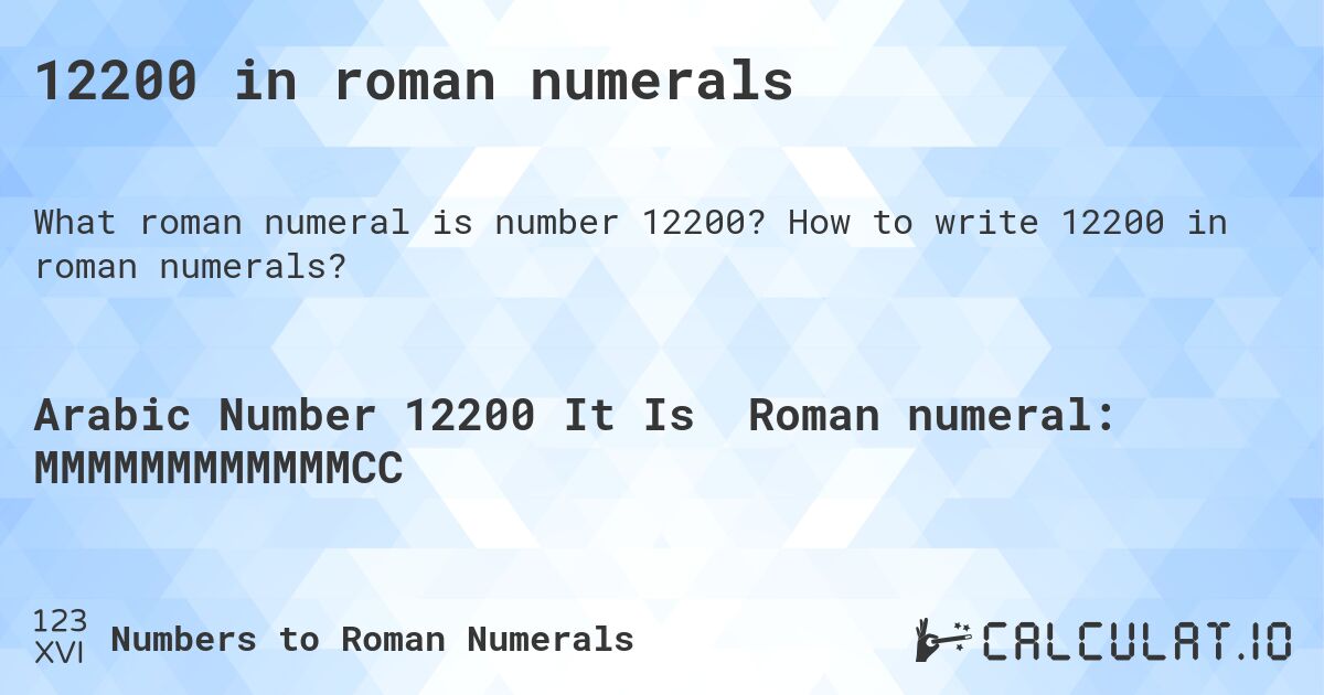 12200 in roman numerals. How to write 12200 in roman numerals?
