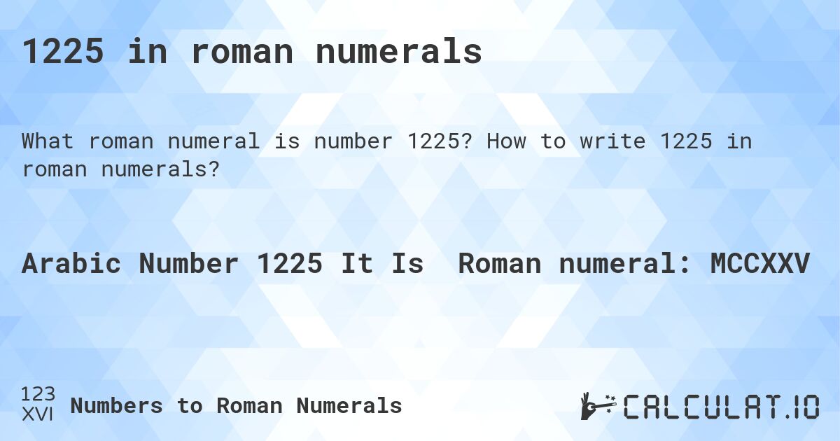 1225 in roman numerals. How to write 1225 in roman numerals?