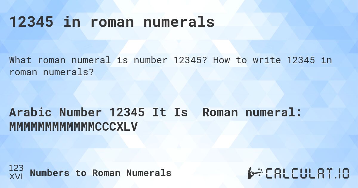 12345 in roman numerals. How to write 12345 in roman numerals?