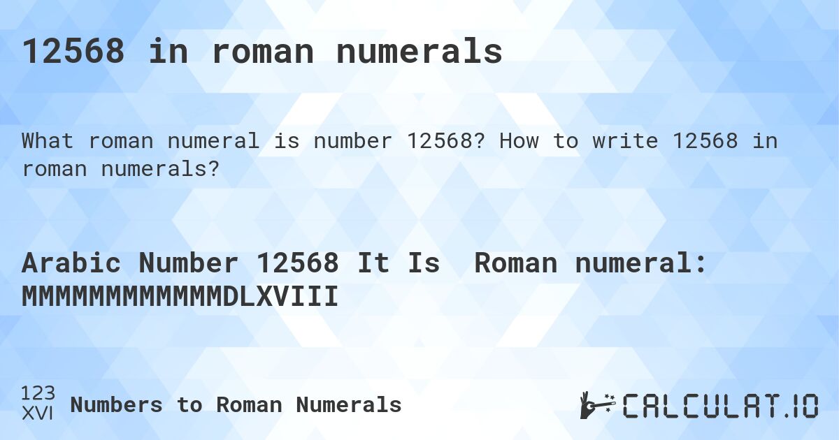 12568 in roman numerals. How to write 12568 in roman numerals?