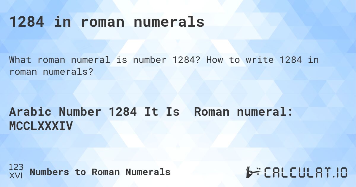 1284 in roman numerals. How to write 1284 in roman numerals?