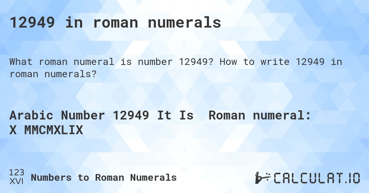 12949 in roman numerals. How to write 12949 in roman numerals?