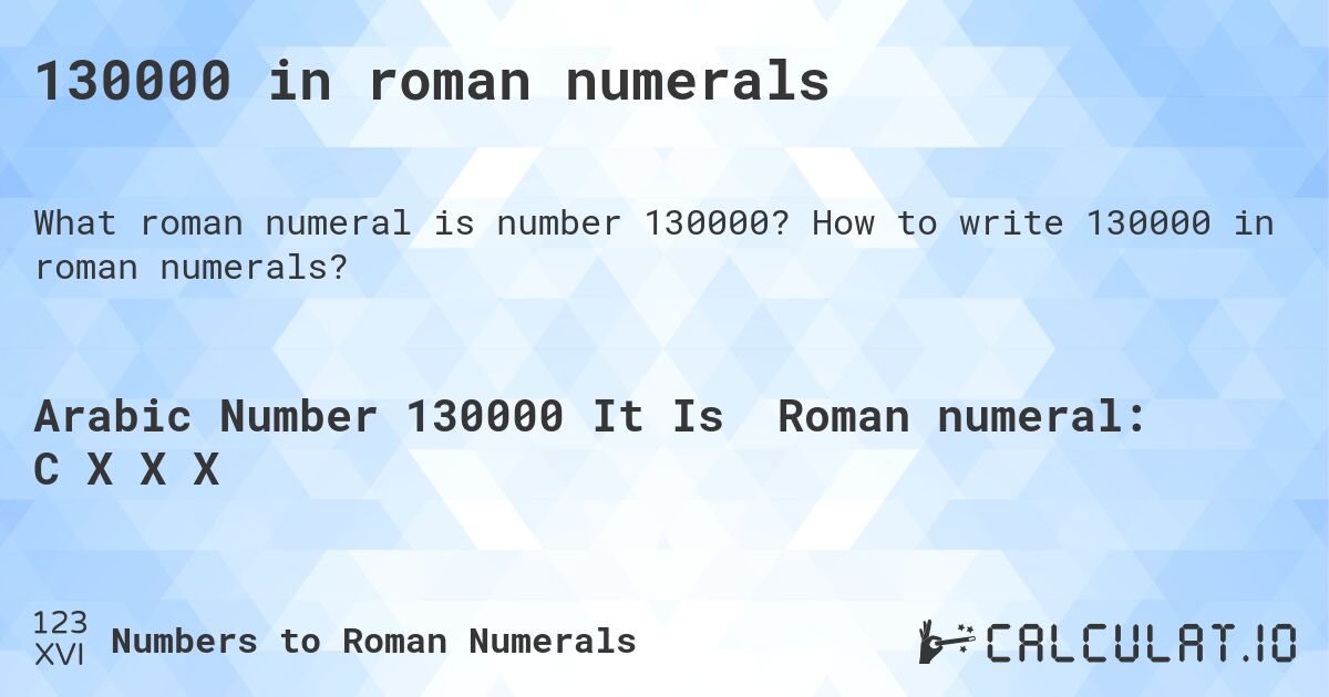 130000 in roman numerals. How to write 130000 in roman numerals?