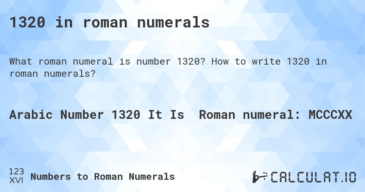 1320 in roman numerals. How to write 1320 in roman numerals?