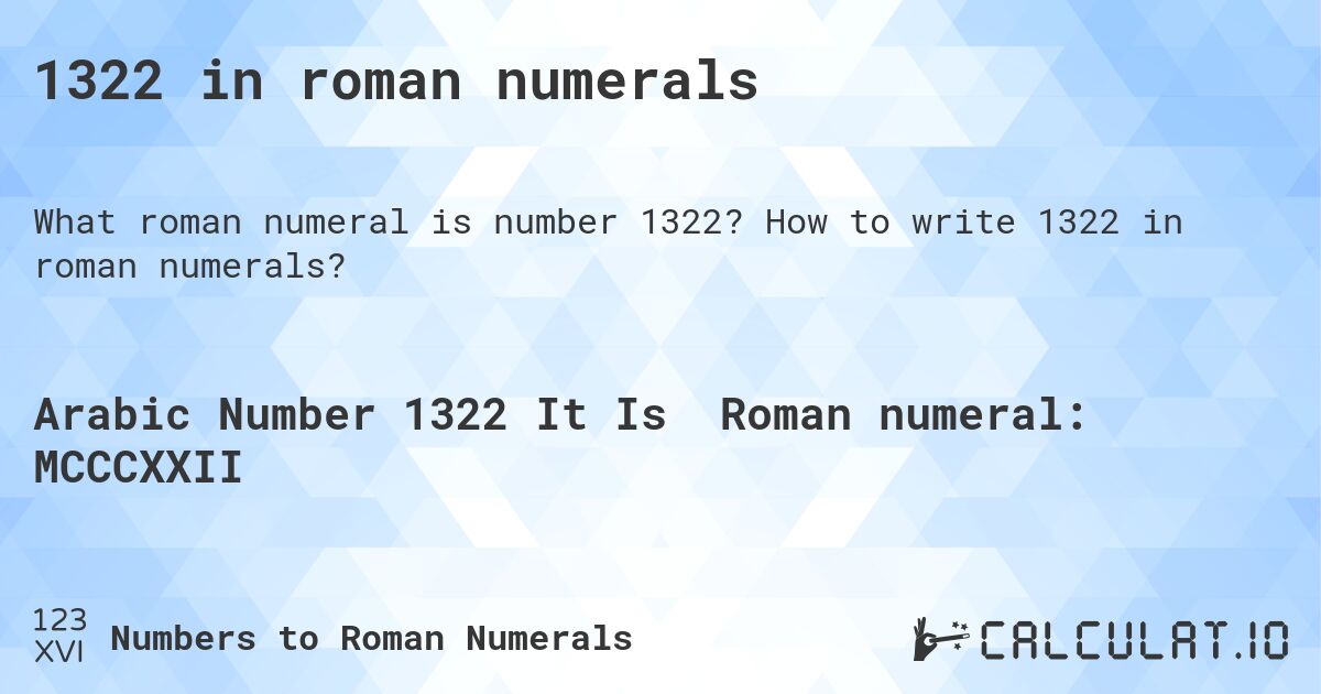 1322 in roman numerals. How to write 1322 in roman numerals?