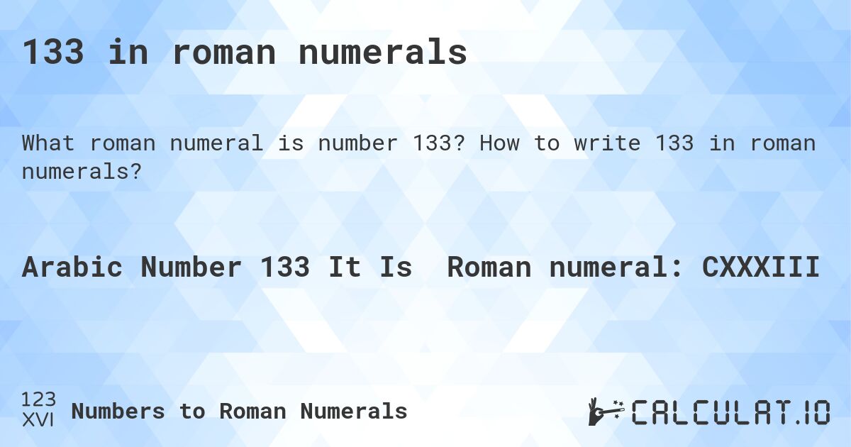 133 in roman numerals. How to write 133 in roman numerals?