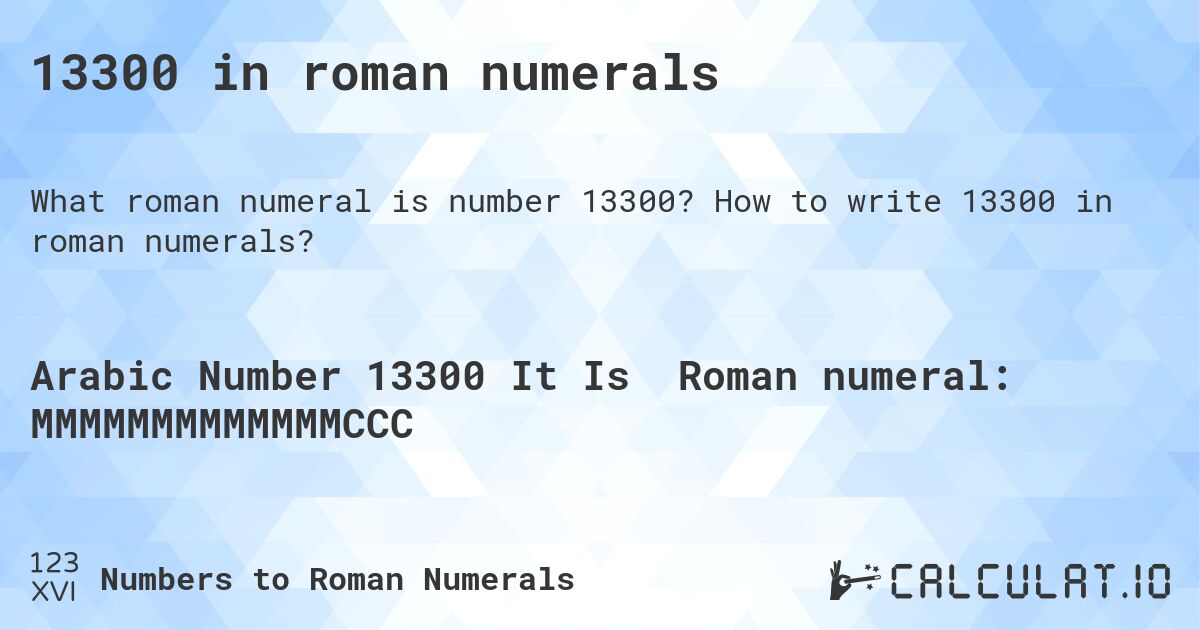 13300 in roman numerals. How to write 13300 in roman numerals?