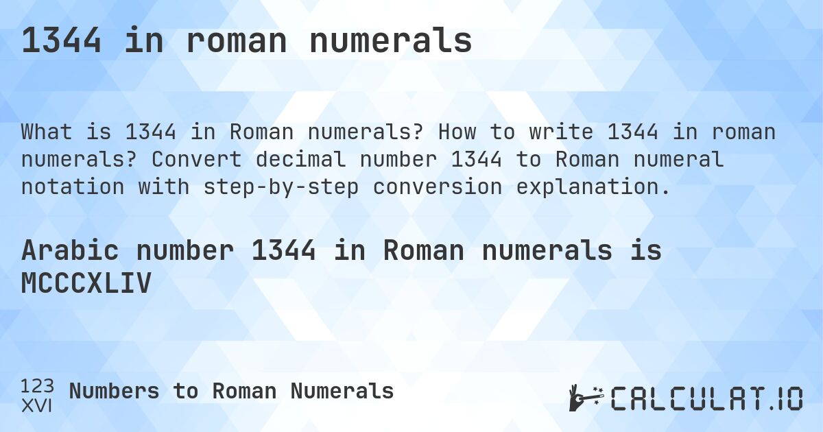 1344 in roman numerals. How to write 1344 in roman numerals? Convert decimal number 1344 to Roman numeral notation with step-by-step conversion explanation.