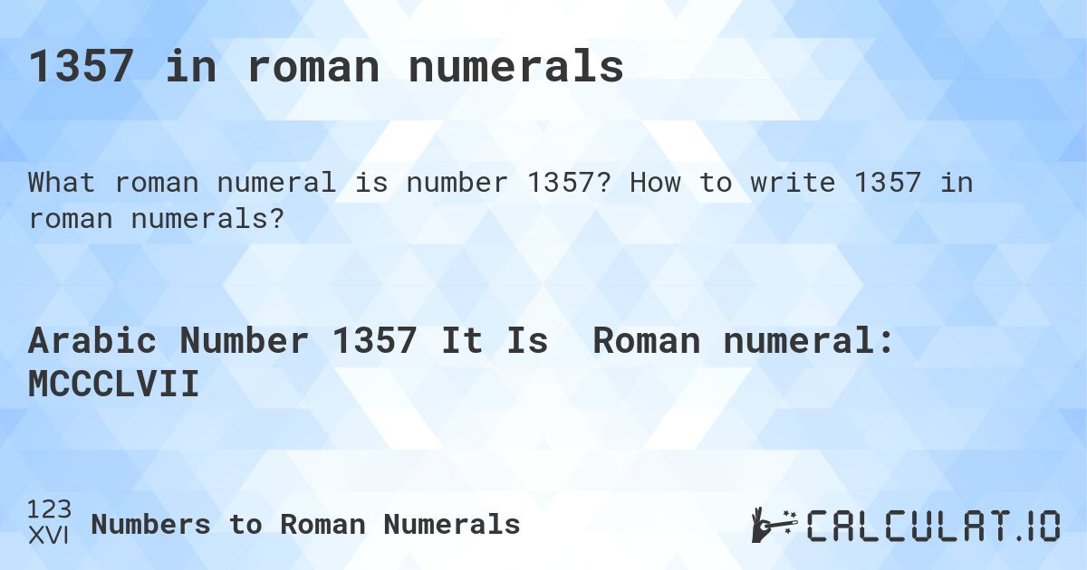 1357 in roman numerals. How to write 1357 in roman numerals?