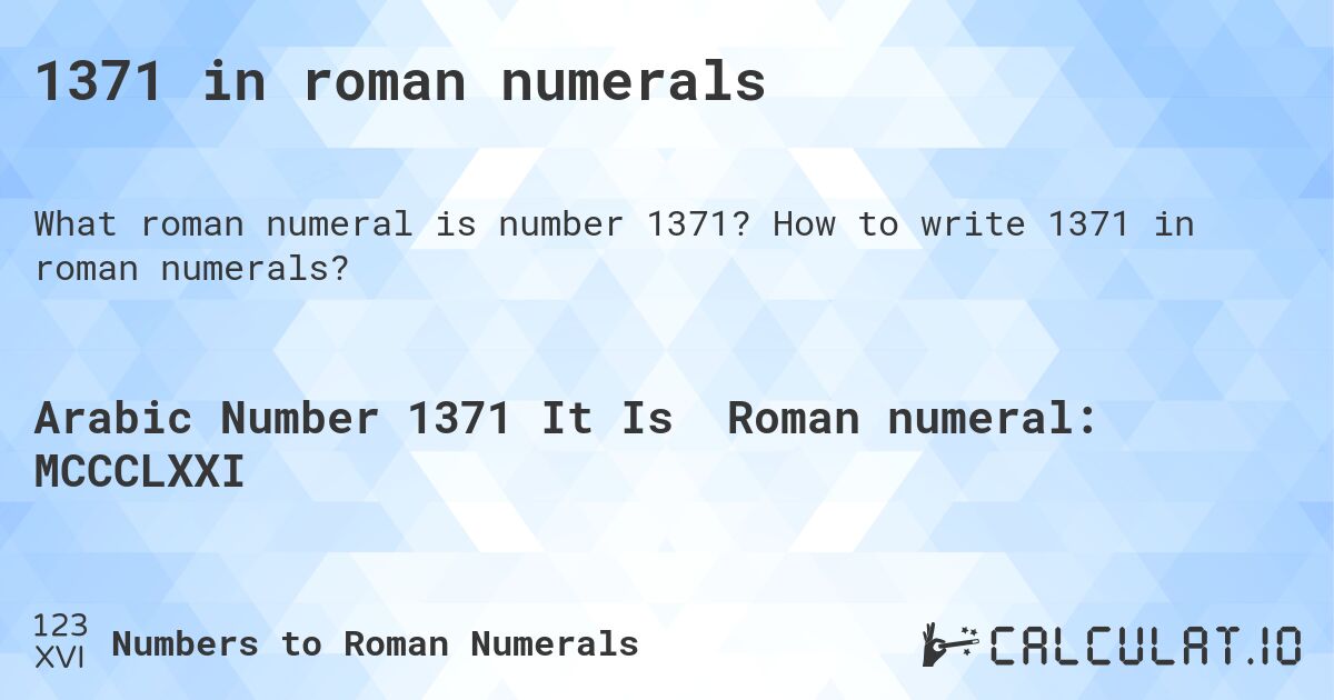 1371 in roman numerals. How to write 1371 in roman numerals?