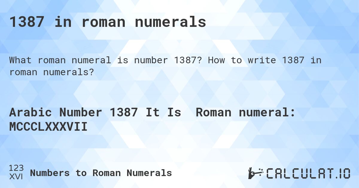 1387 in roman numerals. How to write 1387 in roman numerals?