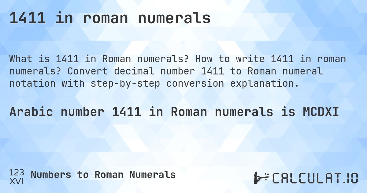 1411 in roman numerals. How to write 1411 in roman numerals? Convert decimal number 1411 to Roman numeral notation with step-by-step conversion explanation.