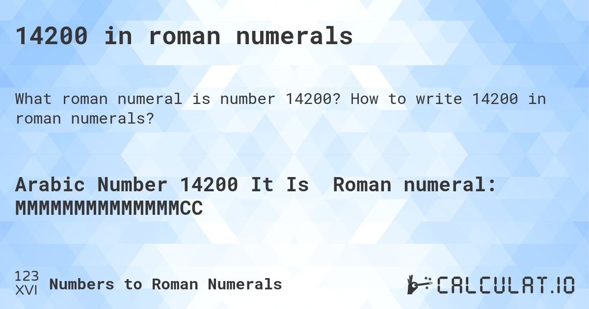 14200 in roman numerals. How to write 14200 in roman numerals?