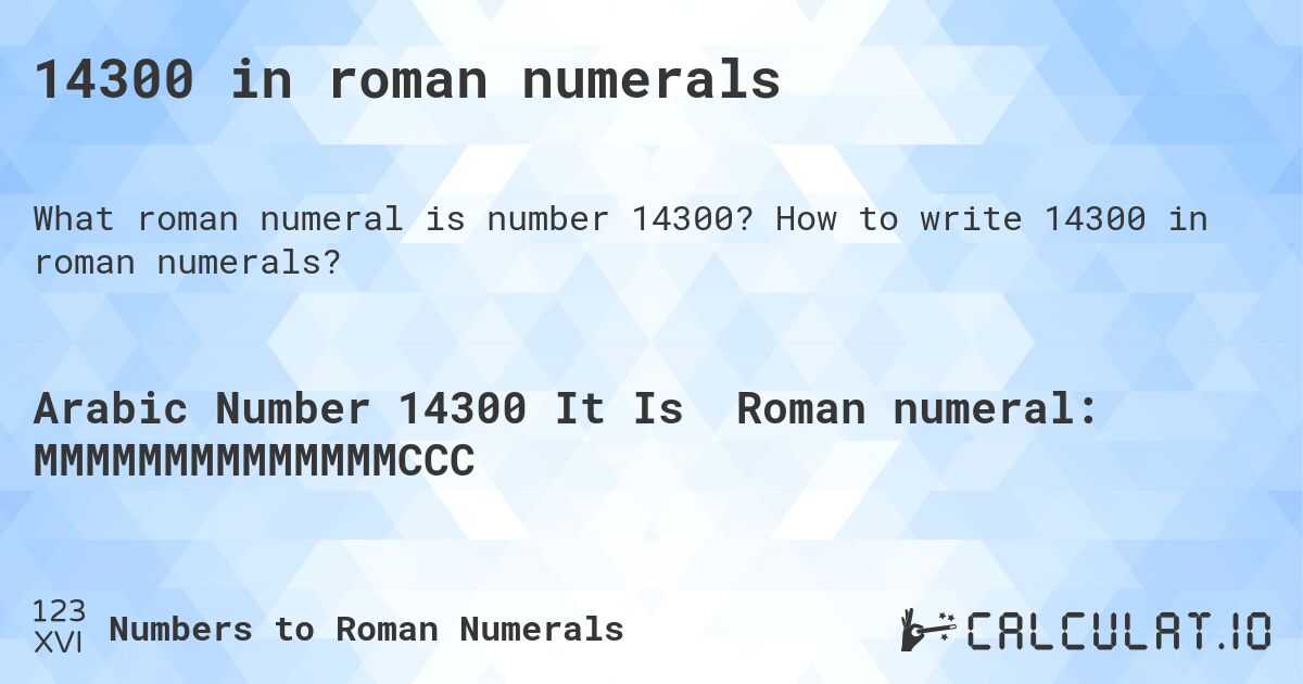14300 in roman numerals. How to write 14300 in roman numerals?