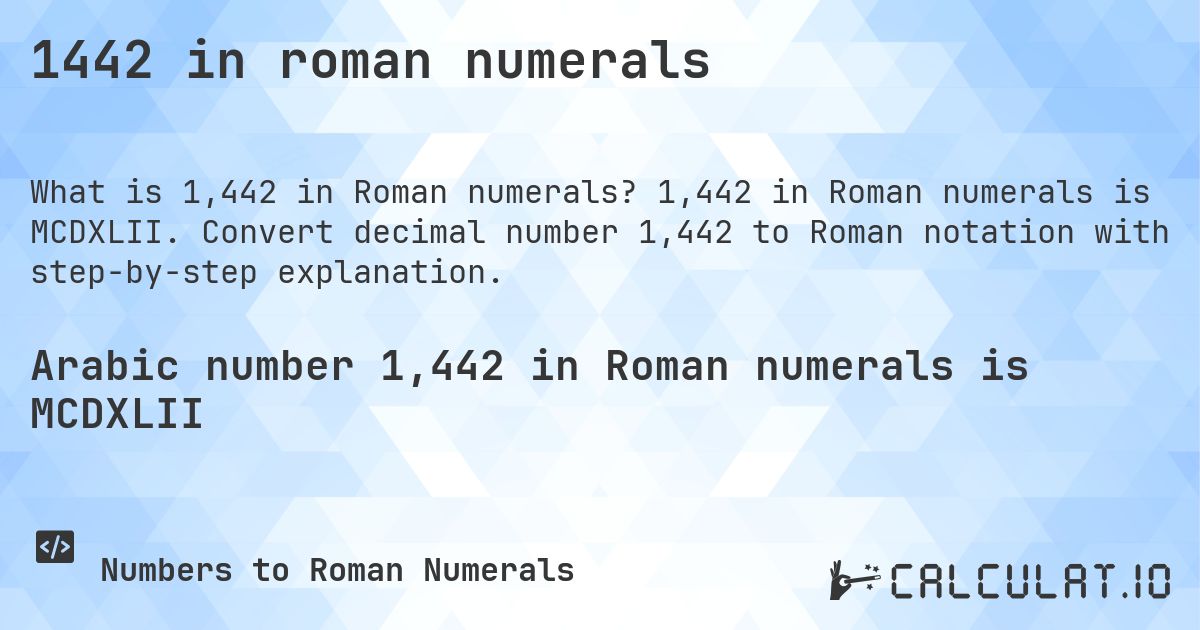 1442 in roman numerals. 1,442 in Roman numerals is MCDXLII. Convert decimal number 1,442 to Roman notation with step-by-step explanation.