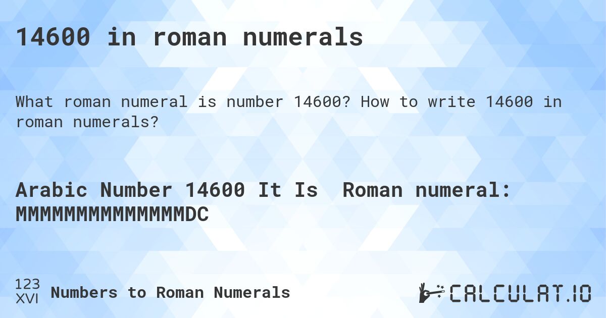 14600 in roman numerals. How to write 14600 in roman numerals?