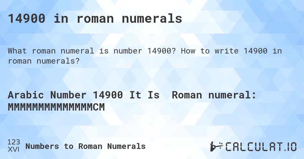 14900 in roman numerals. How to write 14900 in roman numerals?