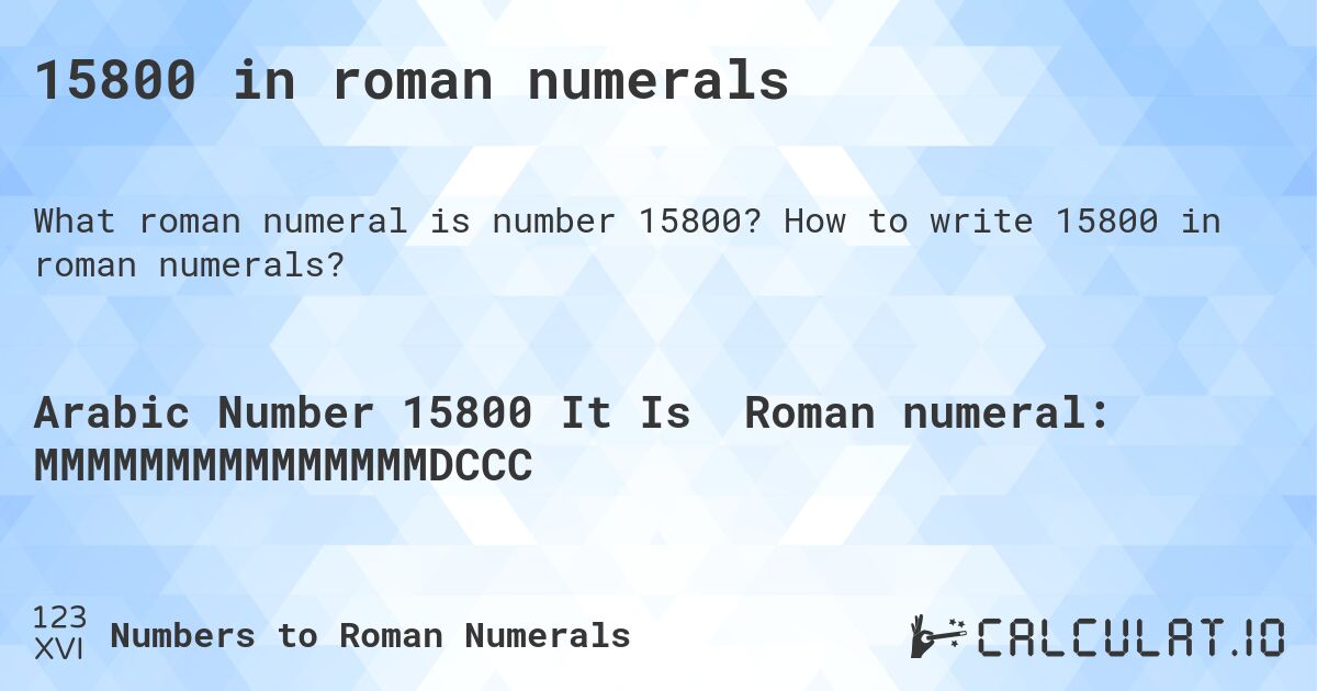 15800 in roman numerals. How to write 15800 in roman numerals?