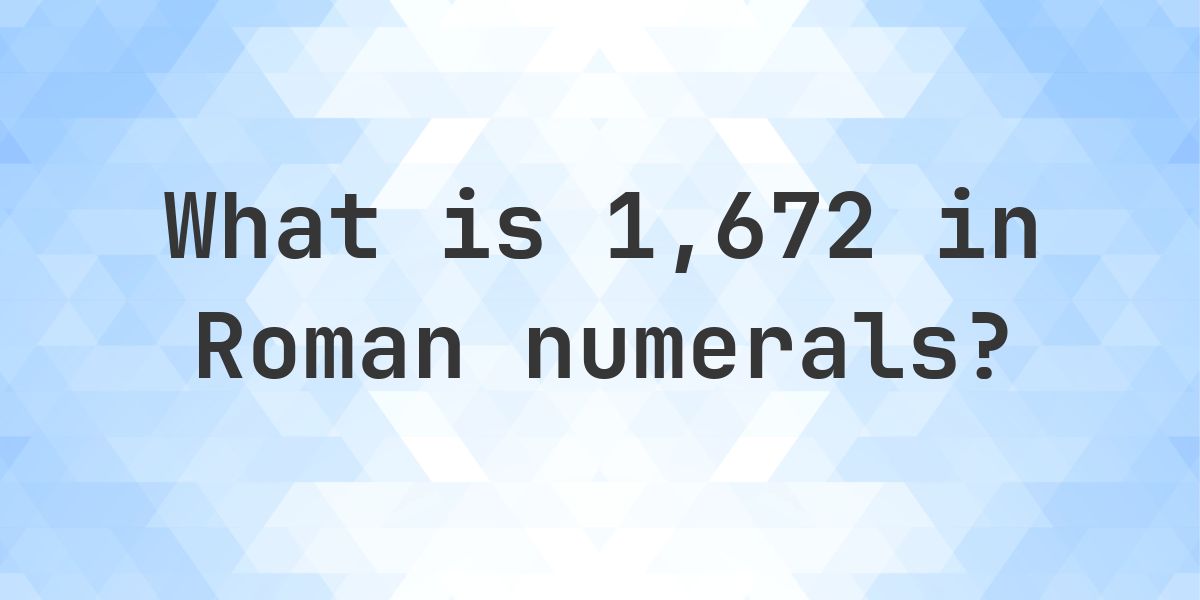 1672 in roman numerals - Calculatio