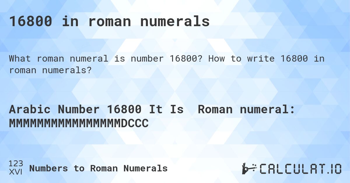 16800 in roman numerals. How to write 16800 in roman numerals?