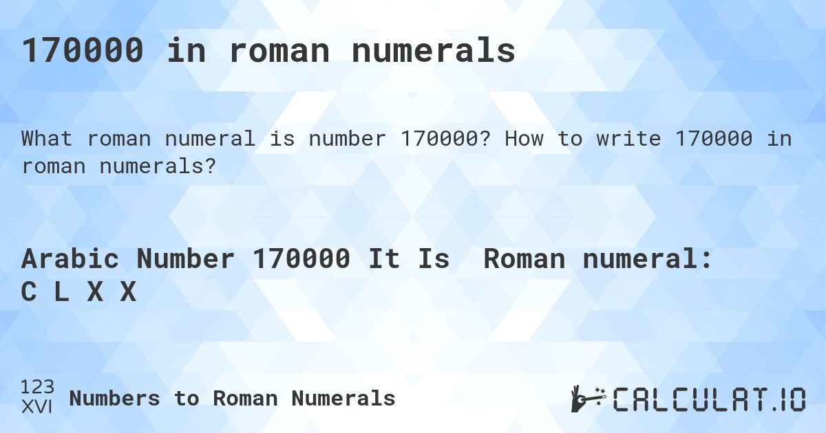 170000 in roman numerals. How to write 170000 in roman numerals?