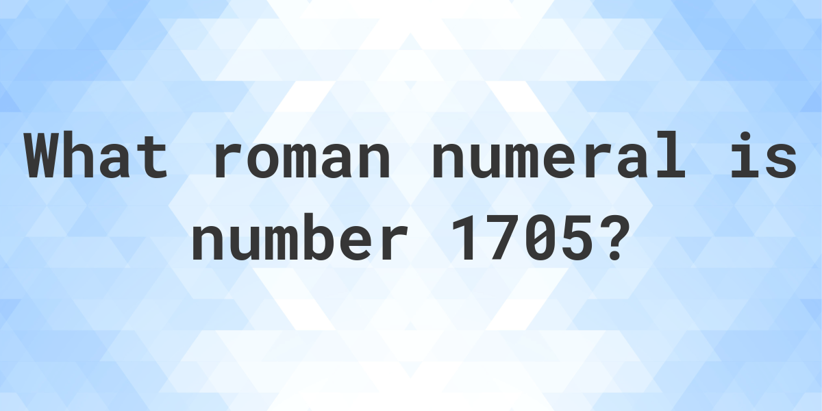 1705-in-roman-numerals-calculatio