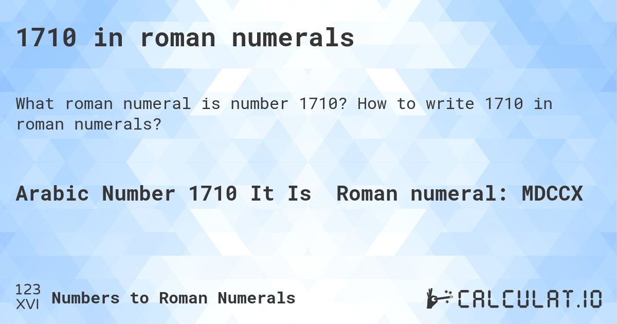 1710 in roman numerals. How to write 1710 in roman numerals?