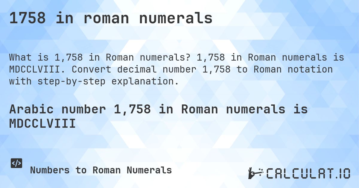 1758 in roman numerals. 1,758 in Roman numerals is MDCCLVIII. Convert decimal number 1,758 to Roman notation with step-by-step explanation.