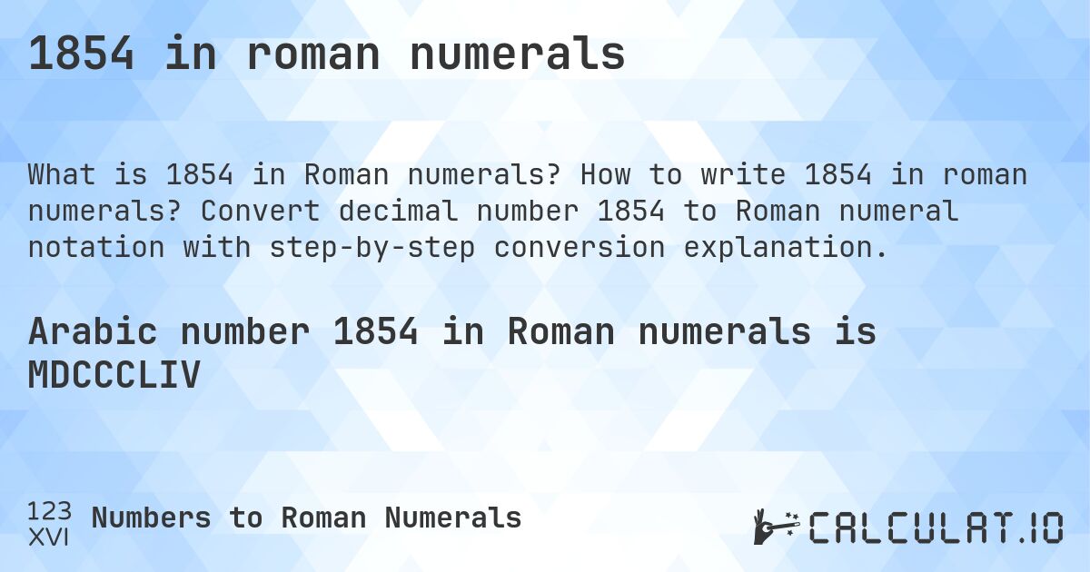 1854 in roman numerals. How to write 1854 in roman numerals? Convert decimal number 1854 to Roman numeral notation with step-by-step conversion explanation.