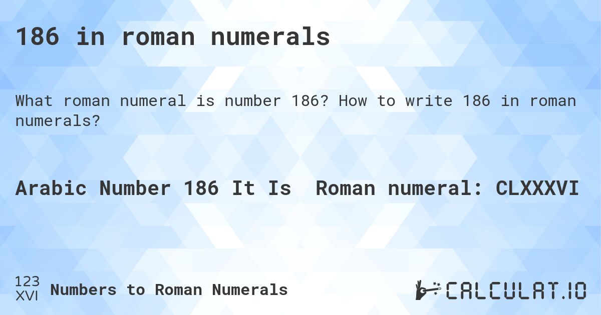 186 in roman numerals. How to write 186 in roman numerals?
