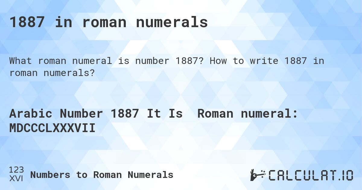 1887 in roman numerals. How to write 1887 in roman numerals?