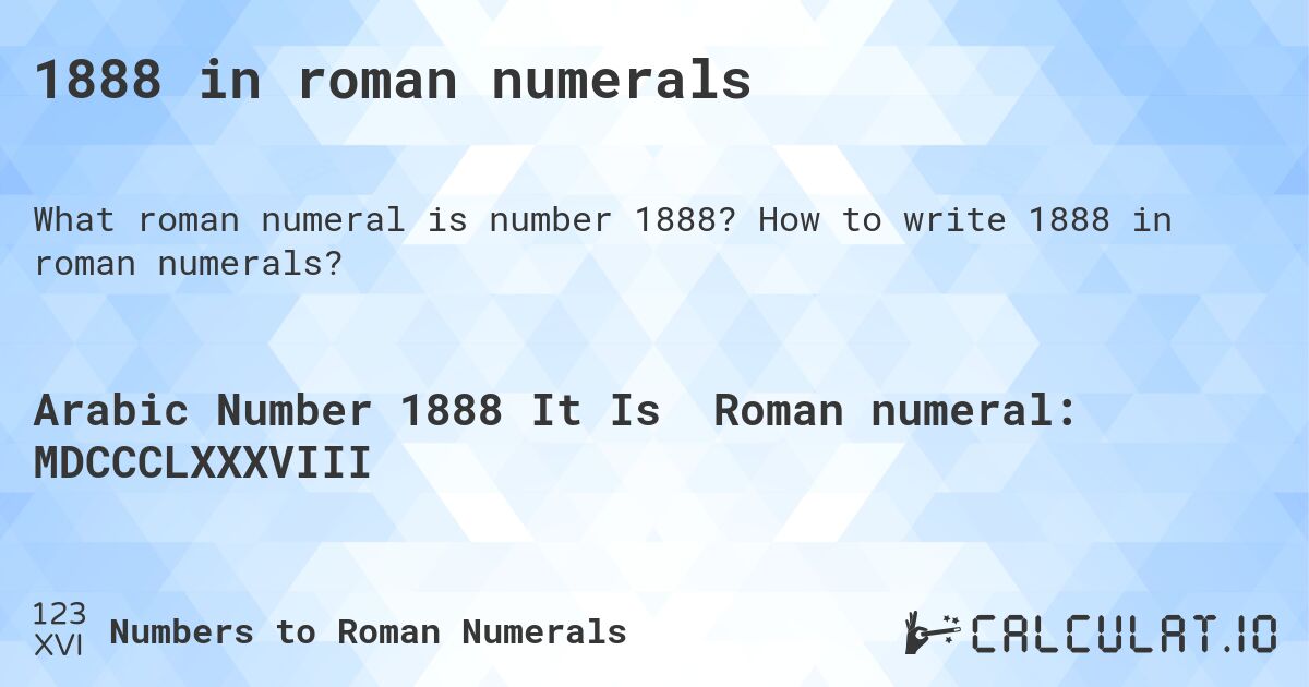 1888 in roman numerals. How to write 1888 in roman numerals?